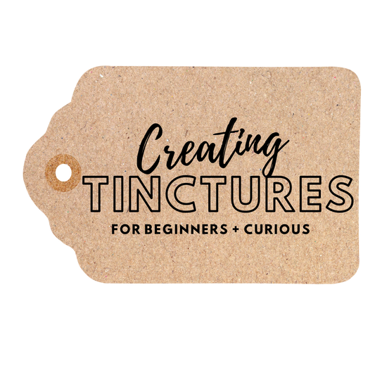 Creating Tinctures for Beginners + Curious (e-Book)